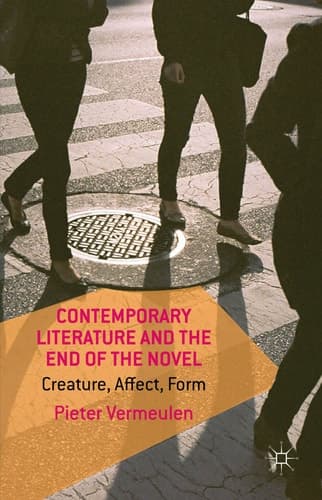 Contemporary Literature and the End of the Novel Creature, Affect, Form