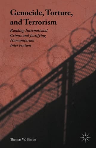 Genocide, Torture, and Terrorism Ranking International Crimes and Justifying Humanitarian Intervention