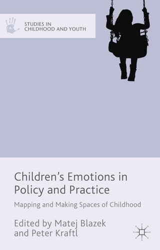 Children's Emotions in Policy and Practice Mapping and Making Spaces of Childhood
