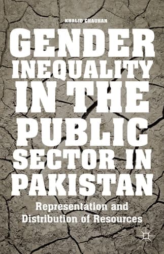 Gender Inequality in the Public Sector in Pakistan Representation and Distribution of Resources