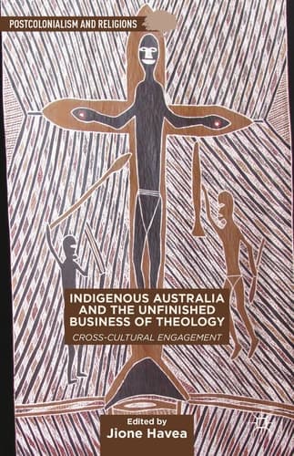Indigenous Australia and the Unfinished Business of Theology Cross-Cultural Engagement