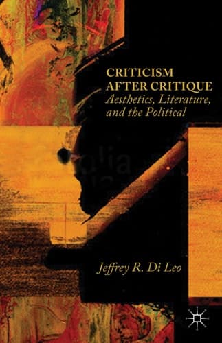 Criticism after Critique Aesthetics, Literature, and the Political