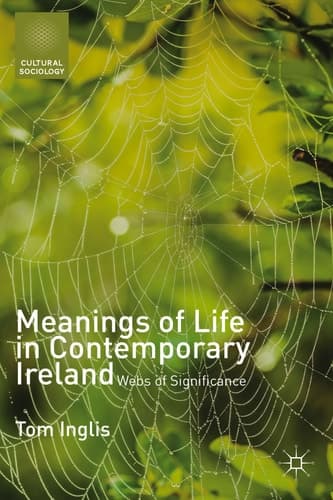 Meanings of Life in Contemporary Ireland Webs of Significance