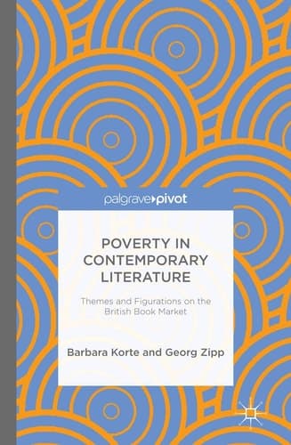 Poverty in Contemporary Literature Themes and Figurations on the British Book Market