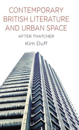 Contemporary British Literature and Urban Space After Thatcher