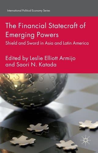 The Financial Statecraft of Emerging Powers Shield and Sword in Asia and Latin America