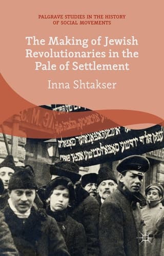 The Making of Jewish Revolutionaries in the Pale of Settlement Community and Identity during the Russian Revolution and its Immediate Aftermath, 1905–07