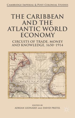 The Caribbean and the Atlantic World Economy Circuits of trade, money and knowledge, 1650-1914