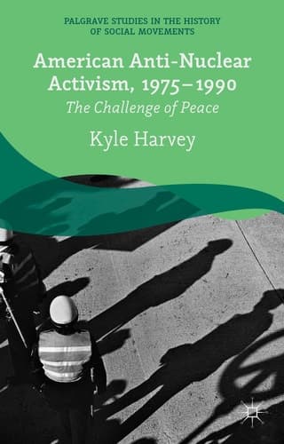 American Anti-Nuclear Activism, 1975-1990 The Challenge of Peace