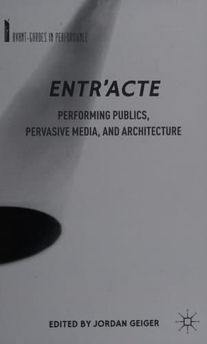 Entr'acte Performing Publics, Pervasive Media, and Architecture