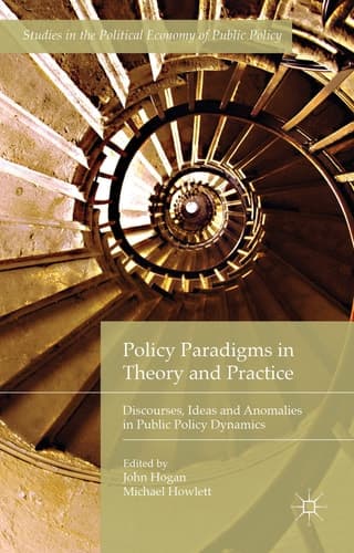 Policy Paradigms in Theory and Practice Discourses, Ideas and Anomalies in Public Policy Dynamics