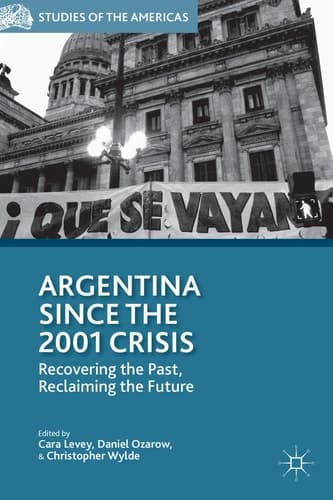 Argentina Since the 2001 Crisis Recovering the Past, Reclaiming the Future