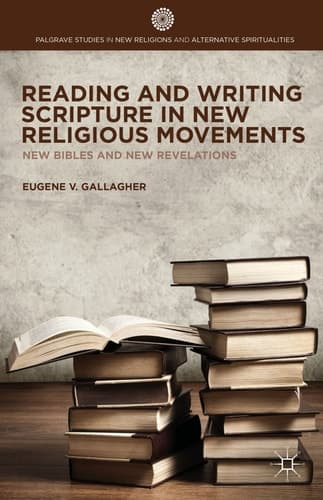 Reading and Writing Scripture in New Religious Movements New Bibles and New Revelations