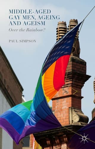 Middle-Aged Gay Men, Ageing and Ageism Over the Rainbow?