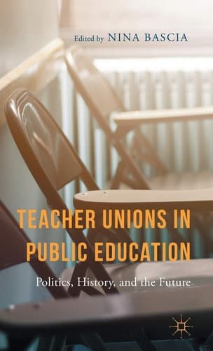 Teacher Unions in Public Education Politics, History, and the Future