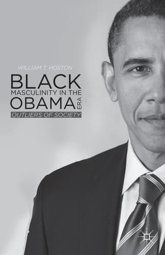 Black Masculinity in the Obama Era Outliers of Society
