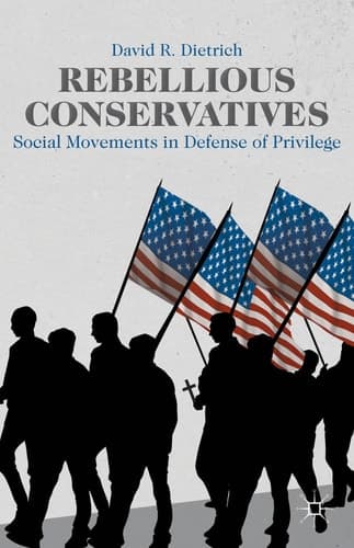 Rebellious Conservatives Social Movements in Defense of Privilege