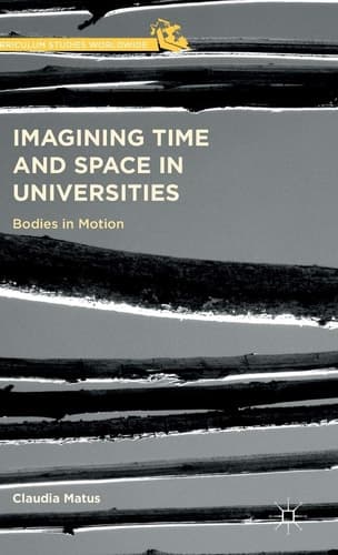 Imagining Time and Space in Universities Bodies in Motion
