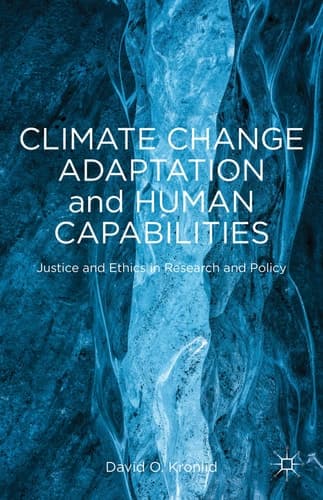 Climate Change Adaptation and Human Capabilities Justice and Ethics in Research and Policy