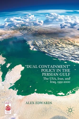 “Dual Containment” Policy in the Persian Gulf The USA, Iran, and Iraq, 1991–2000