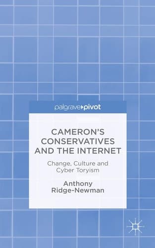 Cameron’s Conservatives and the Internet Change, Culture and Cyber Toryism