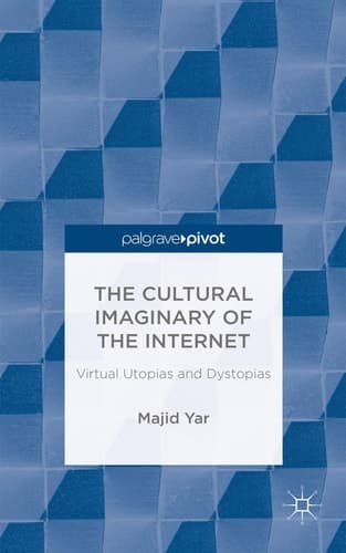 The Cultural Imaginary of the Internet Virtual Utopias and Dystopias