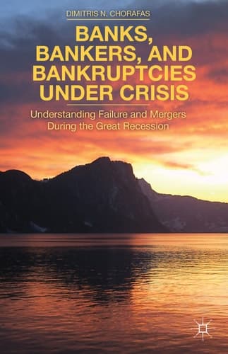 Banks, Bankers, and Bankruptcies Under Crisis Understanding Failure and Mergers During the Great Recession