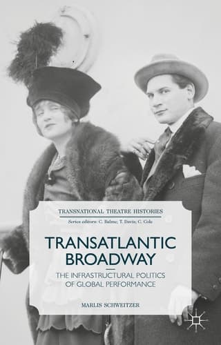 Transatlantic Broadway The Infrastructural Politics of Global Performance