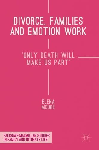 Divorce, Families and Emotion Work 'Only Death Will Make Us Part'