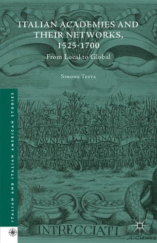 Italian Academies and their Networks, 1525-1700 From Local to Global