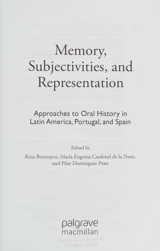 Memory, Subjectivities, and Representation Approaches to Oral History in Latin America, Portugal, and Spain