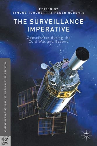 The Surveillance Imperative Geosciences during the Cold War and Beyond