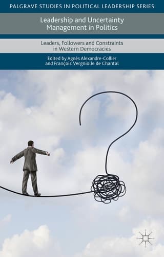 Leadership and Uncertainty Management in Politics Leaders, Followers and Constraints in Western Democracies