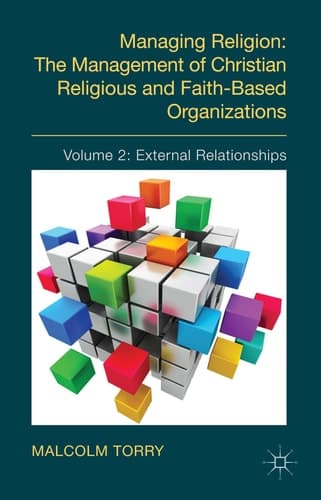 Managing Religion: The Management of Christian Religious and Faith-Based Organizations Volume 2: External Relationships