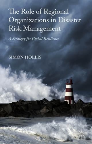 The Role of Regional Organizations in Disaster Risk Management A Strategy for Global Resilience
