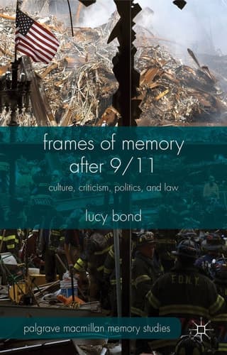 Frames of Memory after 9/11 Culture, Criticism, Politics, and Law