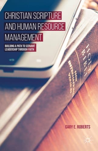 Christian Scripture and Human Resource Management Building a Path to Servant Leadership through Faith