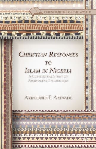Christian Responses to Islam in Nigeria A Contextual Study of Ambivalent Encounters