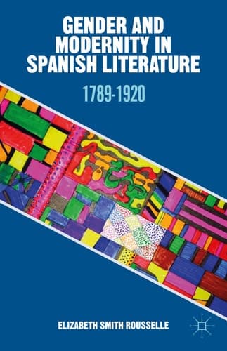 Gender and Modernity in Spanish Literature 1789-1920