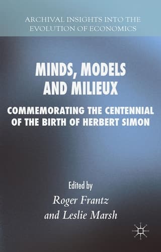 Minds, Models and Milieux Commemorating the Centennial of the Birth of Herbert Simon