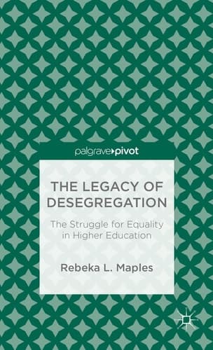 The Legacy of Desegregation The Struggle for Equality in Higher Education