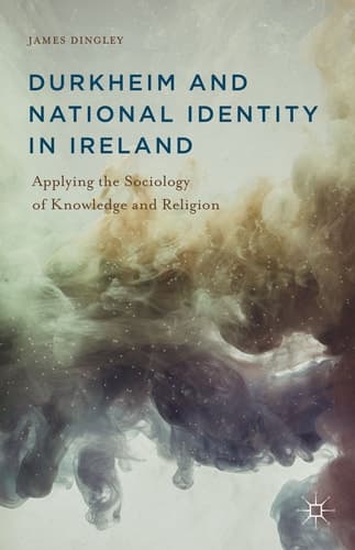 Durkheim and National Identity in Ireland Applying the Sociology of Knowledge and Religion
