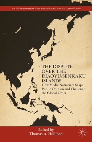 The Dispute Over the Diaoyu/Senkaku Islands How Media Narratives Shape Public Opinion and Challenge the Global Order