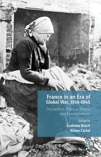 France in an Era of Global War, 1914-1945 Occupation, Politics, Empire and Entanglements
