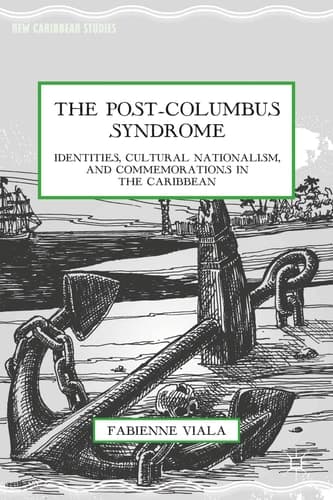 The Post-Columbus Syndrome Identities, Cultural Nationalism, and Commemorations in the Caribbean