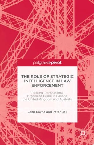 The Role of Strategic Intelligence in Law Enforcement Policing Transnational Organized Crime in Canada, the United Kingdom and Australia