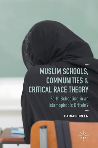 Muslim Schools, Communities and Critical Race Theory Faith Schooling in an Islamophobic Britain?