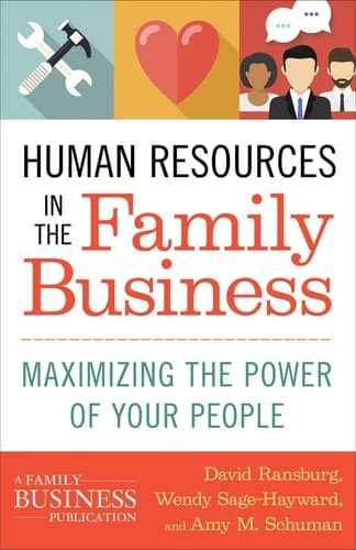 Human Resources in the Family Business Maximizing the Power of Your People
