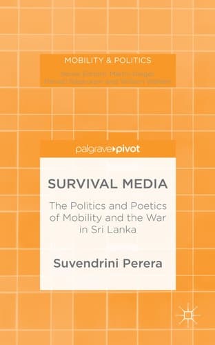 Survival Media The Politics and Poetics of Mobility and the War in Sri Lanka
