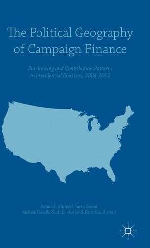 The Political Geography of Campaign Finance Fundraising and Contribution Patterns in Presidential Elections, 2004–2012